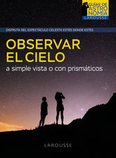 OBSERVAR EL CIELO A SIMPLE VISTA O CON PRISMATICOS - 9788418882968